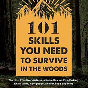101 Skills You Need to Survive in the Woods -Kevin Estela